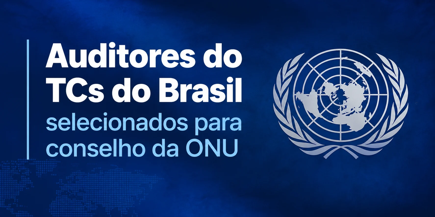 selecao-de-auditores-de-tribunais-de-contas-para-atuacao-na-onu-reforca-reconhecimento-do-controle-externo-brasileiro-destaque